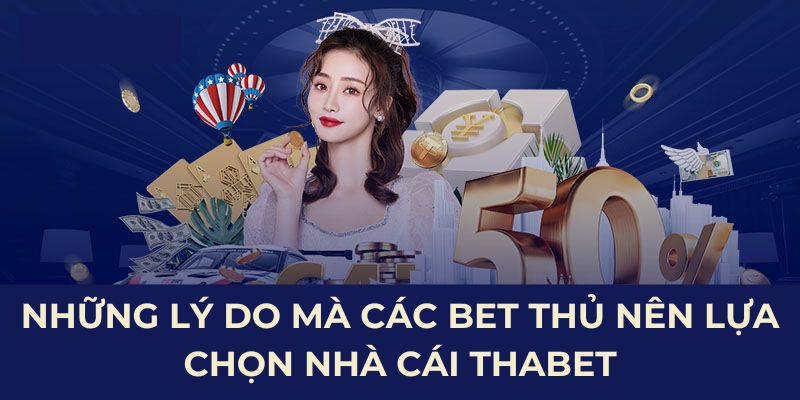 Những Lý Do Mà Các Bet Thủ Nên Lựa Chọn Nhà Cái THAbet