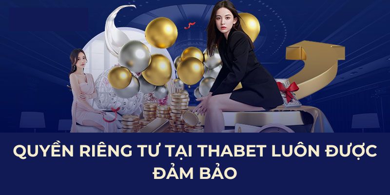 Quyền riêng tư tại THAbet luôn được đảm bảo