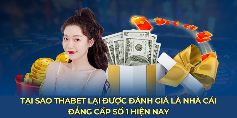 Tại Sao THAbet Lại Được Đánh Giá Là Nhà Cái Đẳng Cấp Số 1 Hiện Nay