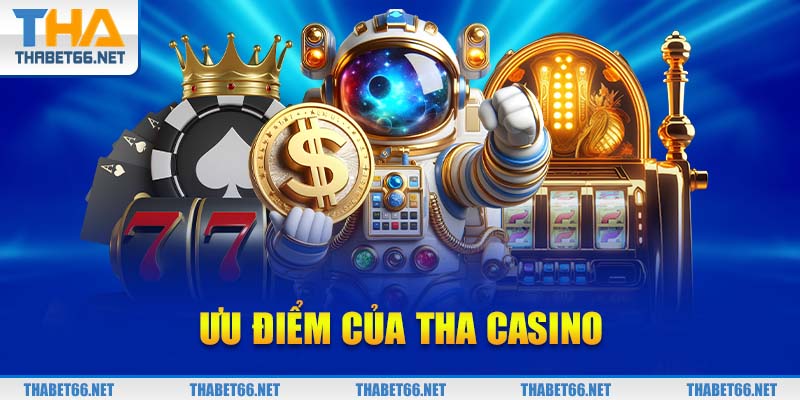 Ưu điểm của THA Casino