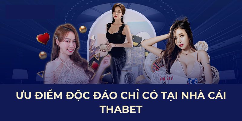 Ưu điểm độc đáo chỉ có tại nhà cái THAbet